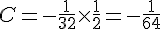 C = -\frac{1}{32} \times   \frac{1}{2} = -\frac{1}{64}