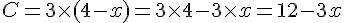 C = 3 \times   (4-x) = 3 \times   4 - 3 \times   x = 12 - 3x