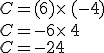 C=(+6)\times  \,(-4)\\C=-6\times  \,4\\C=-24