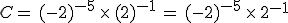 C=\,(-2)^{-5}\,\times  \,(2)^{-1}\,=\,(-2)^{-5}\,\times  \,2^{-1}