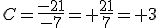 C=\frac{-21}{-7}=+\frac{21}{7}=+3