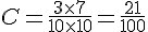 C=\frac{3\times  7}{10\times  10}=\frac{21}{100}