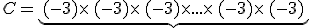 C=\underbrace{(-3)\times  \,(-3)\times  \,(-3)\times  ...\times  \,(-3)\times  \,(-3)}