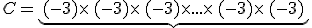 C=\underbrace{(-3)\times   (-3)\times   (-3)\times  ...\times   (-3)\times   (-3)}