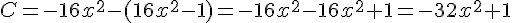 C=-16x^2-(16x^2-1)=-16x^2-16x^2+1=-32x^2+1