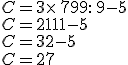 C=3\times  \,7+99: \,9-5\\C=21+11-5\\C=32-5\\C=27