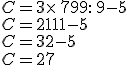 C=3\times   7+99:  9-5\\C=21+11-5\\C=32-5\\C=27