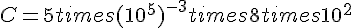 C=5times  (10^5)^{-3}times  8times  10^2