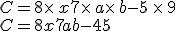 C=8\times  \,x+7\times  \,a\times  \,b-5\,\times  \,9\\C=8x+7ab-45