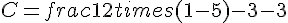 C=frac{12times  (1-5)}{-3-3}