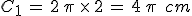 C_{1}\,=\,2\,\pi\,\times  \,2\,=\,4\,\pi\,\%2C\,cm