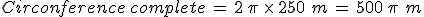 Circonference\,complete\,=\,2\,\pi\,\times  \,250\,\,m\,=\,500\,\pi\,\,m