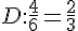 D:\frac{4}{6}=\frac{2}{3}