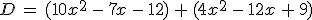 D\,=\,(10x^2\,-\,7x\,-\,12)\,%2B\,(4x^2\,-\,12x\,%2B\,9)