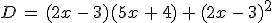 D\,=\,(2x\,-\,3)(5x\,%2B\,4)\,%2B\,(2x\,-\,3)^2