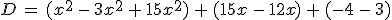 D\,=\,(x^2\,-\,3x^2\,%2B\,15x^2)\,%2B\,(15x\,-\,12x)\,%2B\,(-4\,-\,3)