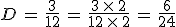 D\,=\,\frac{3}{12}\,=\,\frac{3\,\times  \,2}{12\,\times  \,2}\,=\,\frac{6}{24}