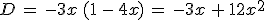 D\,=\,-3x\,(1\,-\,4x)\,=\,-3x\,%2B\,12x^2