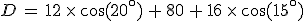 D\,=\,12\,\times  \,\cos(20^\circ)\,%2B\,80\,%2B\,16\,\times  \,\cos(15^\circ)