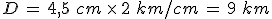 D\,=\,4%2C5\,\,cm\,\times  \,2\,\,km%2Fcm\,=\,9\,\,km