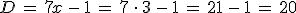 D\,=\,7x\,-\,1\,=\,7\,\cdot\,3\,-\,1\,=\,21\,-\,1\,=\,20