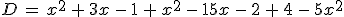 D\,=\,x^2\,%2B\,3x\,-\,1\,%2B\,x^2\,-\,15x\,-\,2\,%2B\,4\,-\,5x^2