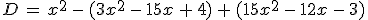 D\,=\,x^2\,-\,(3x^2\,-\,15x\,%2B\,4)\,%2B\,(15x^2\,-\,12x\,-\,3)