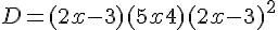 D = (2x - 3)(5x + 4) + (2x - 3)^2