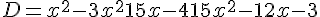 D = x^2 - 3x^2 + 15x - 4 + 15x^2 - 12x - 3