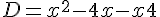D = x^2 - 4x - x + 4