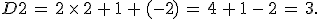D2\,=\,2\,\times  \,2\,%2B\,1\,%2B\,(-2)\,=\,4\,%2B\,1\,-\,2\,=\,3.