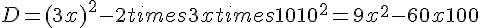 D=(3x)^2-2times   3xtimes   10+10^2=9x^2-60x+100