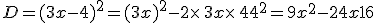 D=(3x-4)^2=(3x)^2-2\times   3x\times   4+4^2=9x^2-24x+16