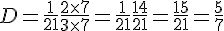 D=\frac{1}{21}+\frac{2\times  7}{3\times  7}=\frac{1}{21}+\frac{14}{21}=\frac{15}{21}=\frac{5}{7}