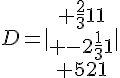D=|\begin{array}{ccc} \frac{2}{3}11\\ -2\frac{1}{3}1\\ 521\end{array}|
