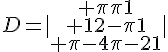 D=|\begin{array}{ccc} \pi\pi1\\ 12-\pi1\\ \pi-4\pi-21\end{array}|