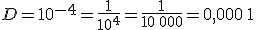 D=10^{-4}=\frac{1}{10^4}=\frac{1}{10\,000}=0,000\,1