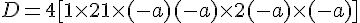 D=4[1\times  2+1\times  (-a)+(-a)\times  2+(-a)\times  (-a)]