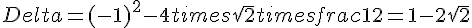 Delta = (-1)^2 - 4 times   sqrt{2} times   frac{1}{2} = 1 - 2sqrt{2}