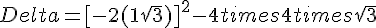 Delta=[-2(1+sqrt{3})]^2-4times  4times  sqrt{3}