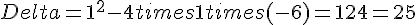 Delta=1^2-4times  1times  (-6)=1+24=25