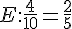 E:\frac{4}{10}=\frac{2}{5}
