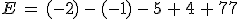 E\,=\,(-2)\,-\,(-1)\,-\,5\,%2B\,4\,%2B\,77