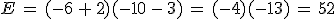 E\,=\,(-6\,%2B\,2)(-10\,-\,3)\,=\,(-4)(-13)\,=\,52