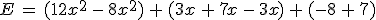 E\,=\,(12x^2\,-\,8x^2)\,%2B\,(3x\,%2B\,7x\,-\,3x)\,%2B\,(-8\,%2B\,7)