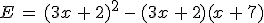 E\,=\,(3x\,%2B\,2)^2\,-\,(3x\,%2B\,2)(x\,%2B\,7)