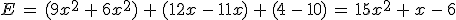 E\,=\,(9x^2\,%2B\,6x^2)\,%2B\,(12x\,-\,11x)\,%2B\,(4\,-\,10)\,=\,15x^2\,%2B\,x\,-\,6