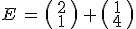 E\,=\,\begin{pmatrix}\,2\,\\\,1\,\end{pmatrix}\,%2B\,\begin{pmatrix}\,1\,\\\,4\,\end{pmatrix}