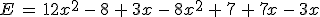 E\,=\,12x^2\,-\,8\,%2B\,3x\,-\,8x^2\,%2B\,7\,%2B\,7x\,-\,3x