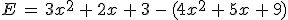 E\,=\,3x^2\,%2B\,2x\,%2B\,3\,-\,(4x^2\,%2B\,5x\,%2B\,9)